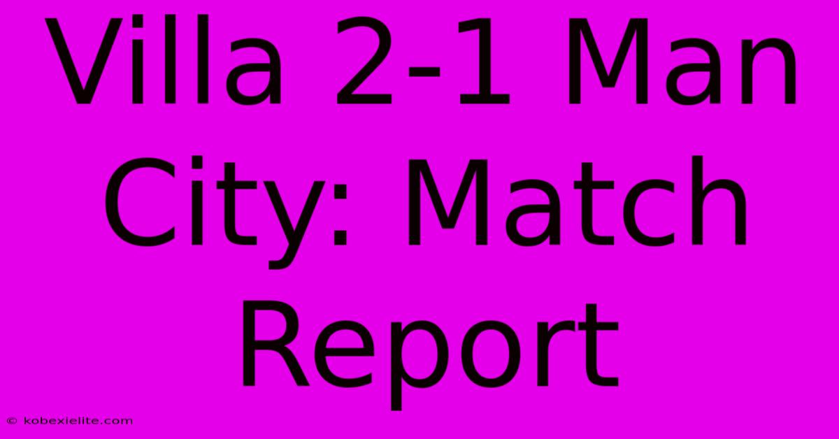 Villa 2-1 Man City: Match Report