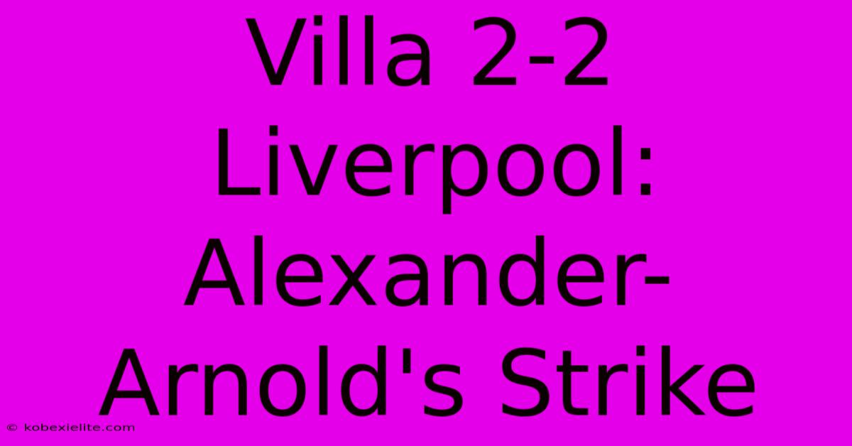 Villa 2-2 Liverpool: Alexander-Arnold's Strike