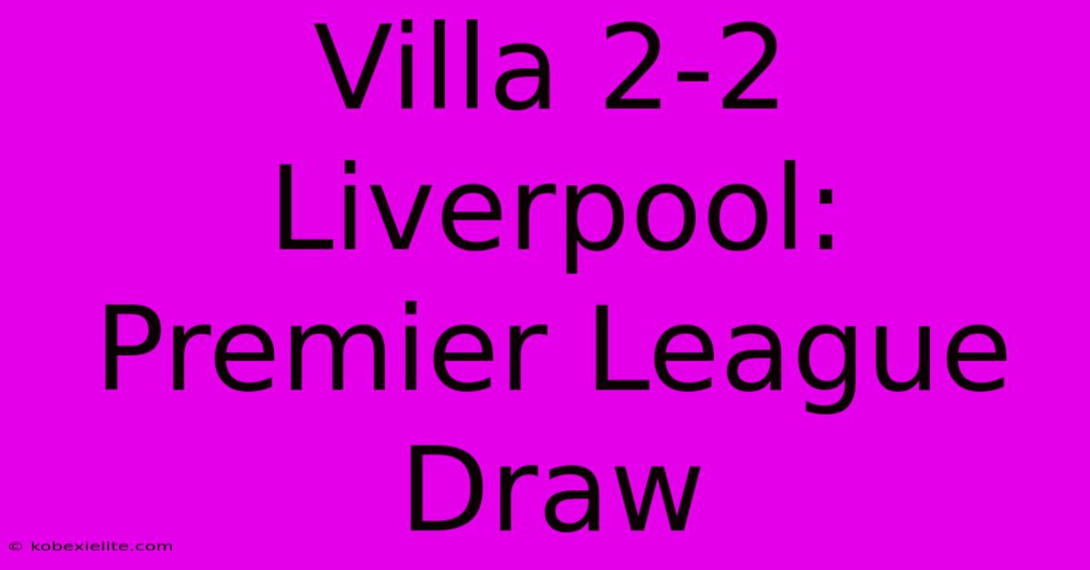 Villa 2-2 Liverpool: Premier League Draw