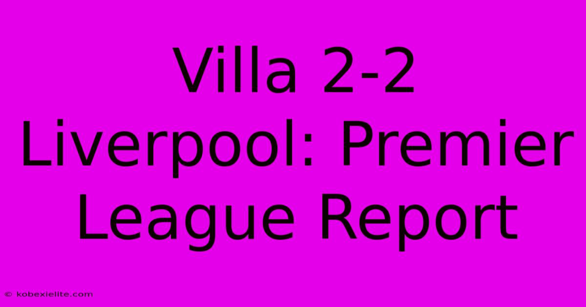 Villa 2-2 Liverpool: Premier League Report