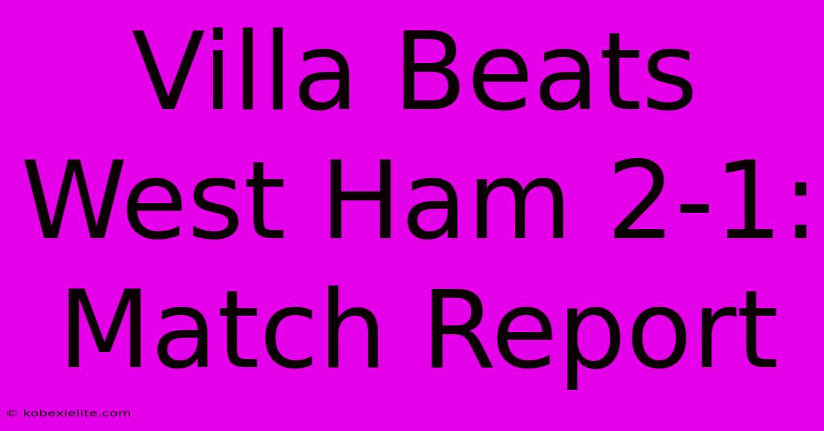 Villa Beats West Ham 2-1: Match Report