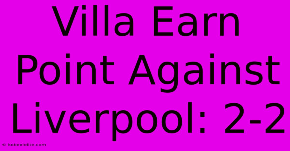 Villa Earn Point Against Liverpool: 2-2