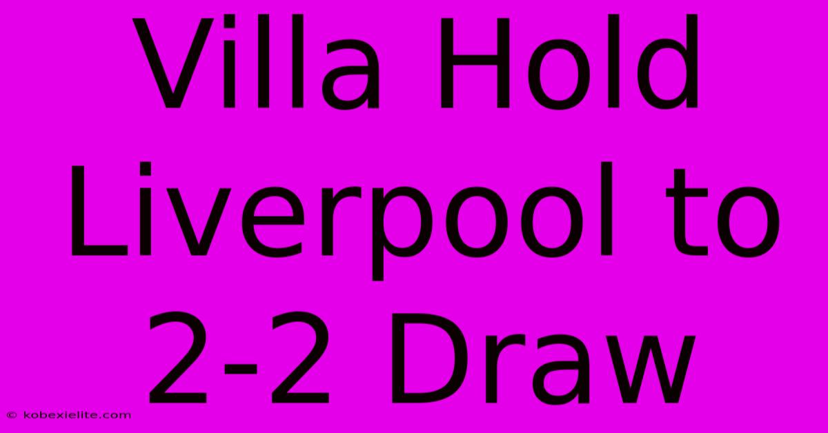 Villa Hold Liverpool To 2-2 Draw