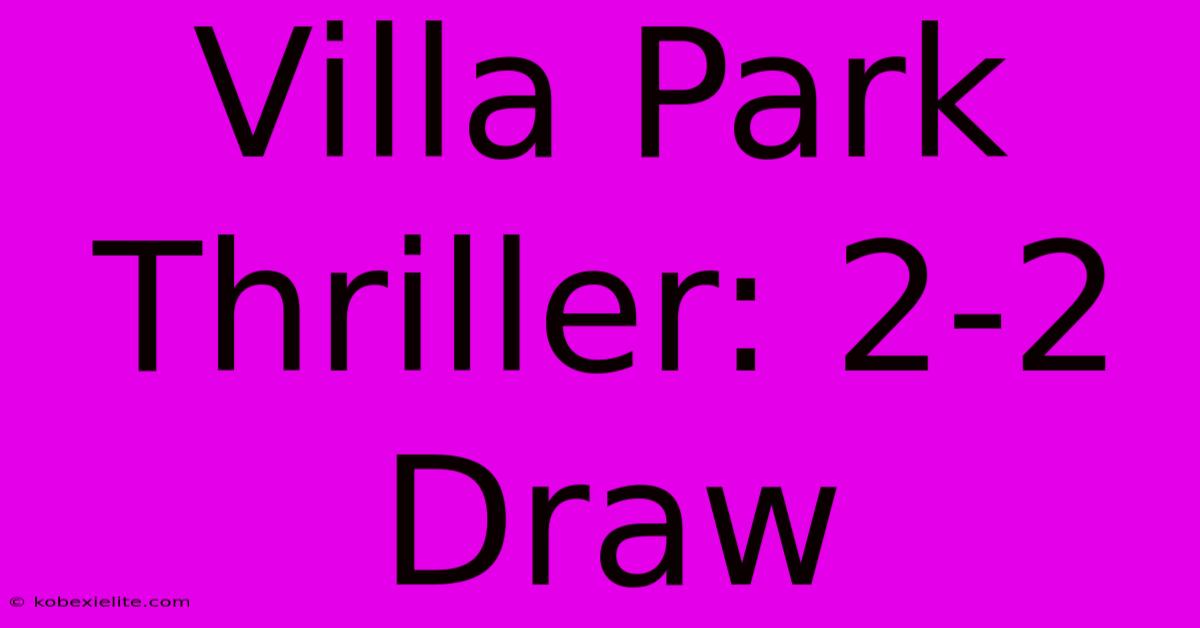 Villa Park Thriller: 2-2 Draw