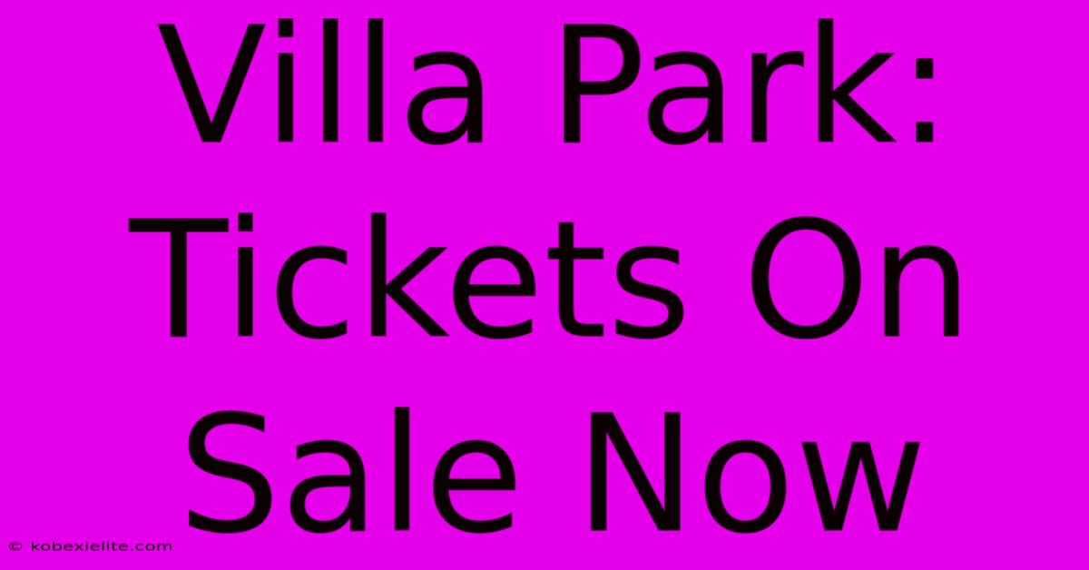 Villa Park: Tickets On Sale Now