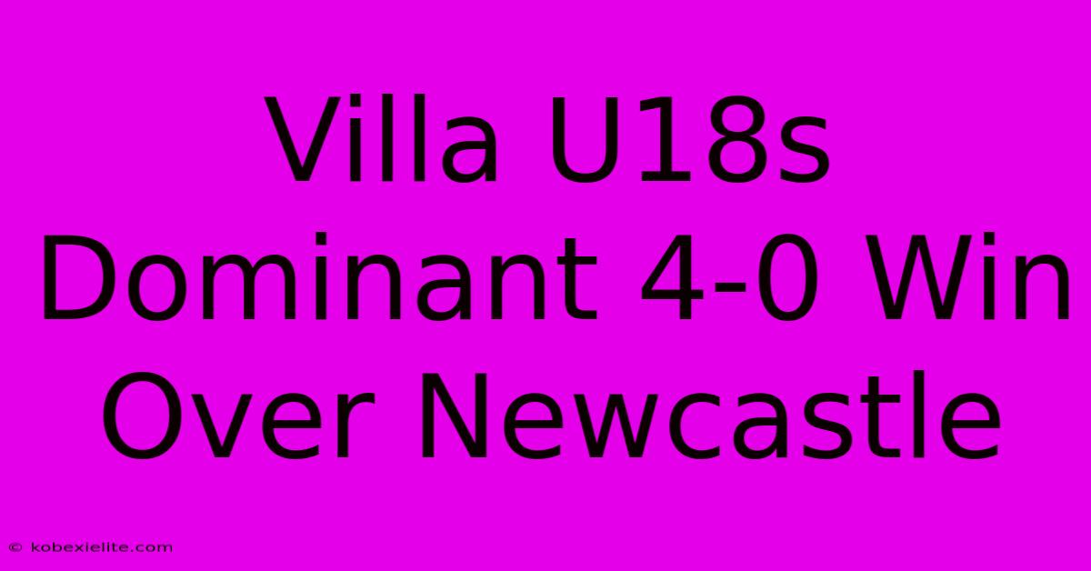 Villa U18s Dominant 4-0 Win Over Newcastle