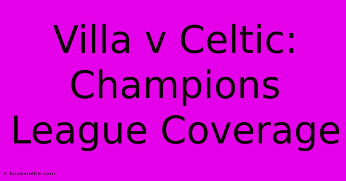 Villa V Celtic: Champions League Coverage