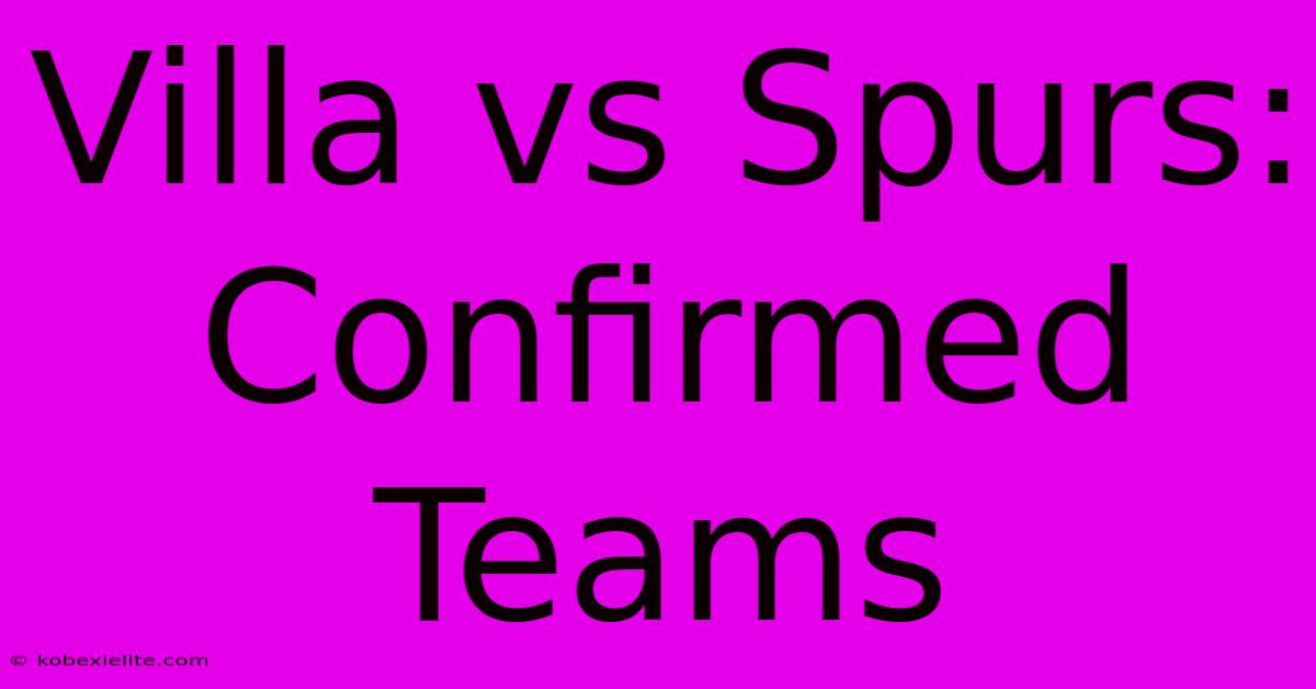 Villa Vs Spurs: Confirmed Teams