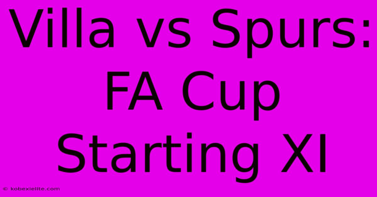 Villa Vs Spurs: FA Cup Starting XI