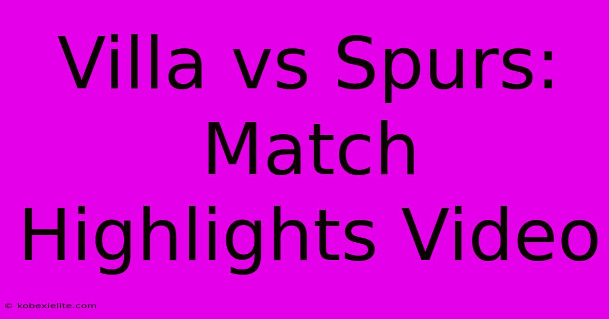 Villa Vs Spurs: Match Highlights Video