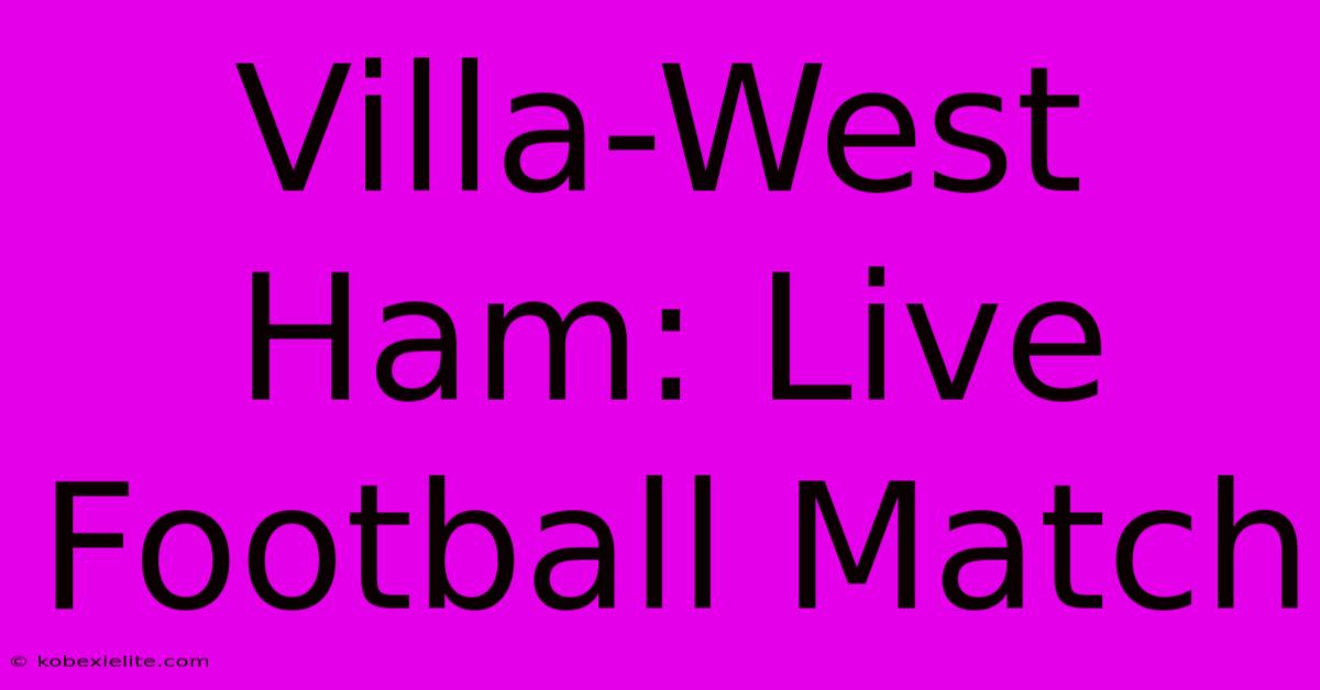 Villa-West Ham: Live Football Match