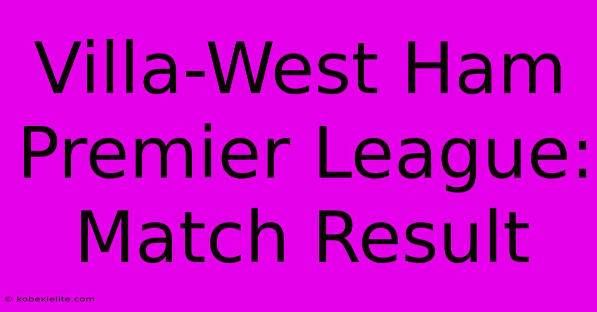 Villa-West Ham Premier League: Match Result