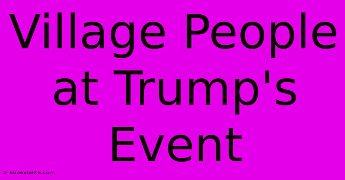 Village People At Trump's Event