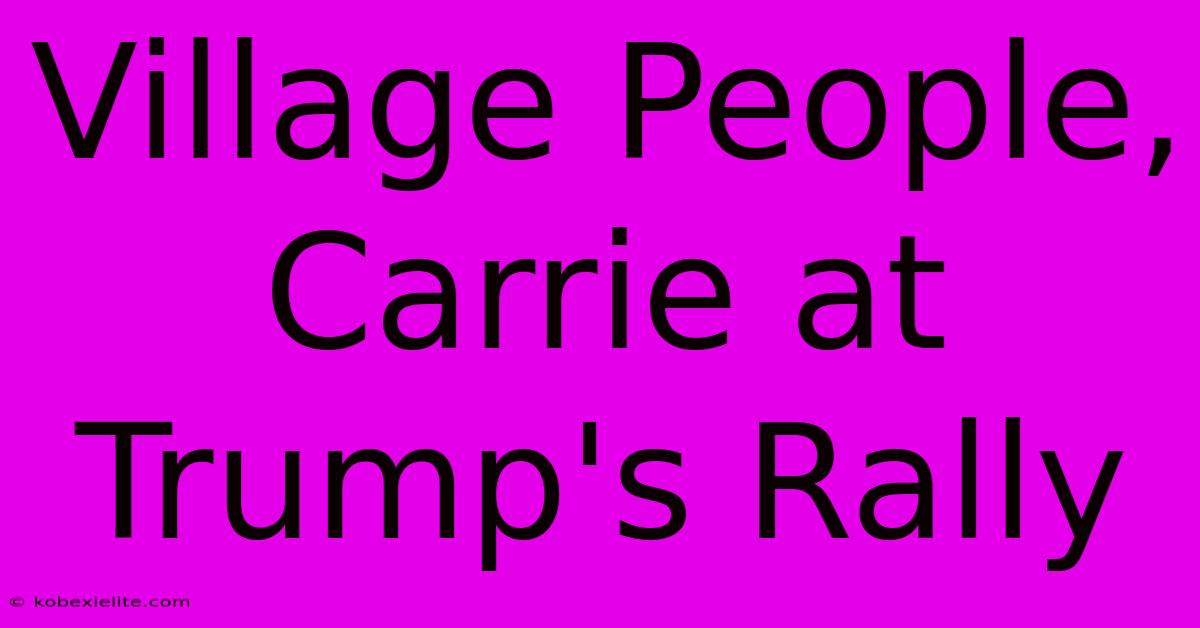 Village People, Carrie At Trump's Rally