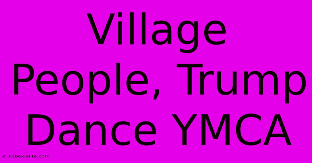 Village People, Trump Dance YMCA