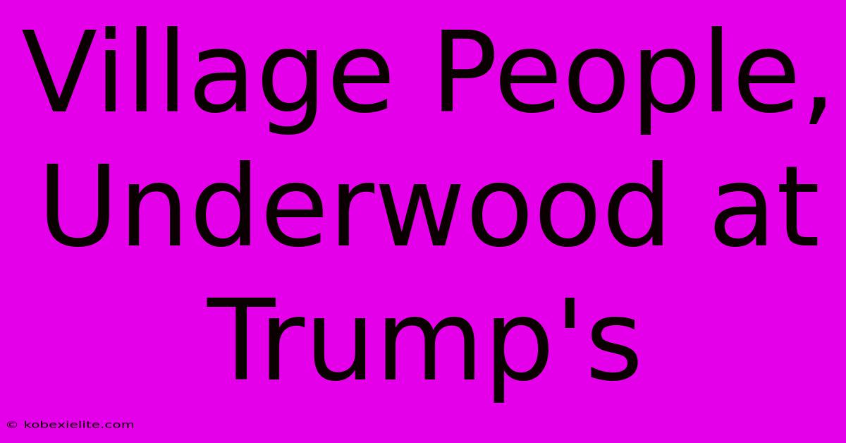 Village People, Underwood At Trump's