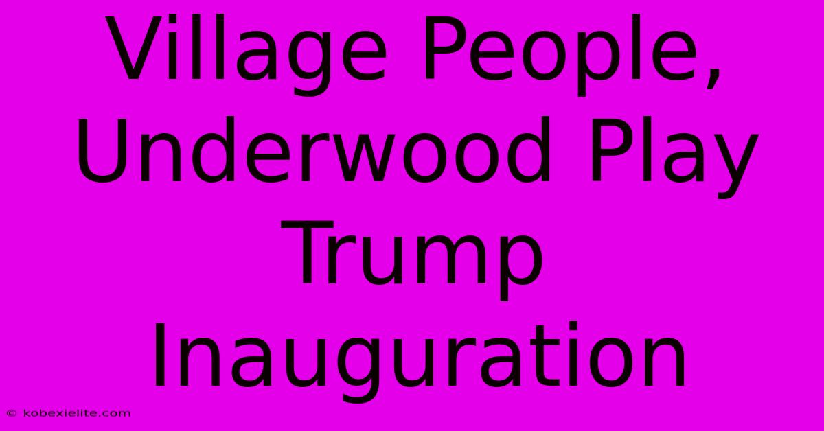 Village People, Underwood Play Trump Inauguration