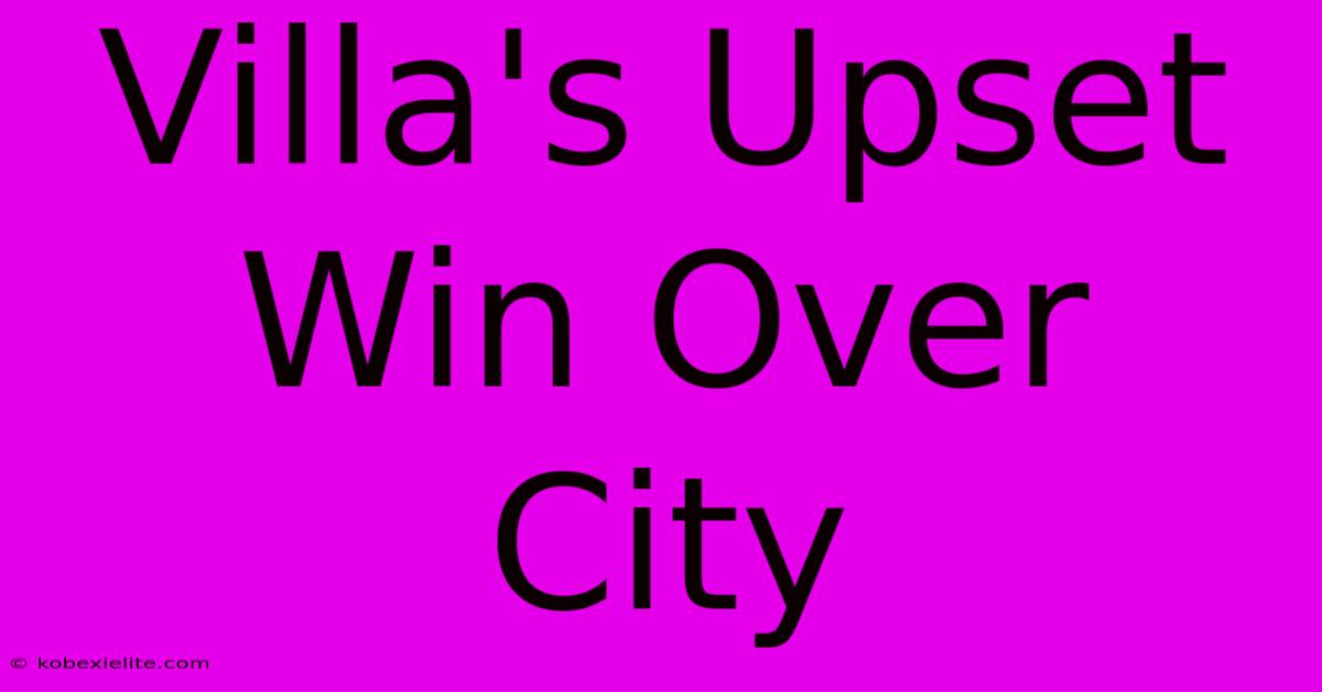 Villa's Upset Win Over City