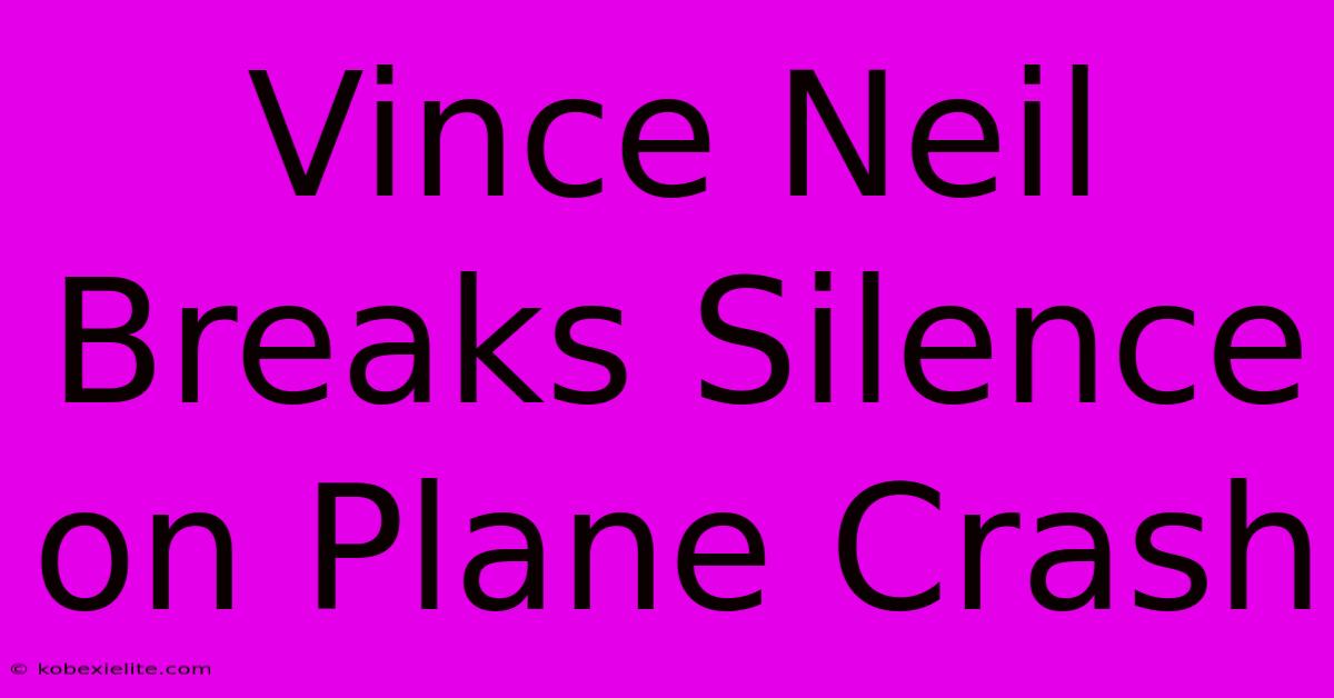 Vince Neil Breaks Silence On Plane Crash