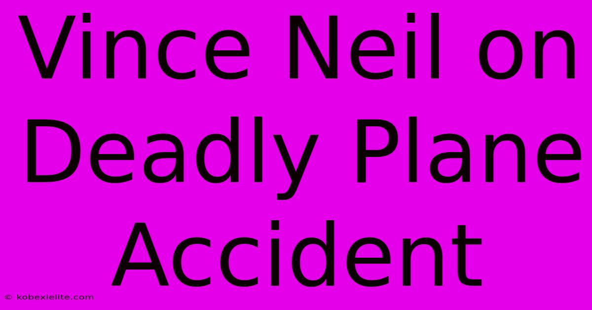 Vince Neil On Deadly Plane Accident