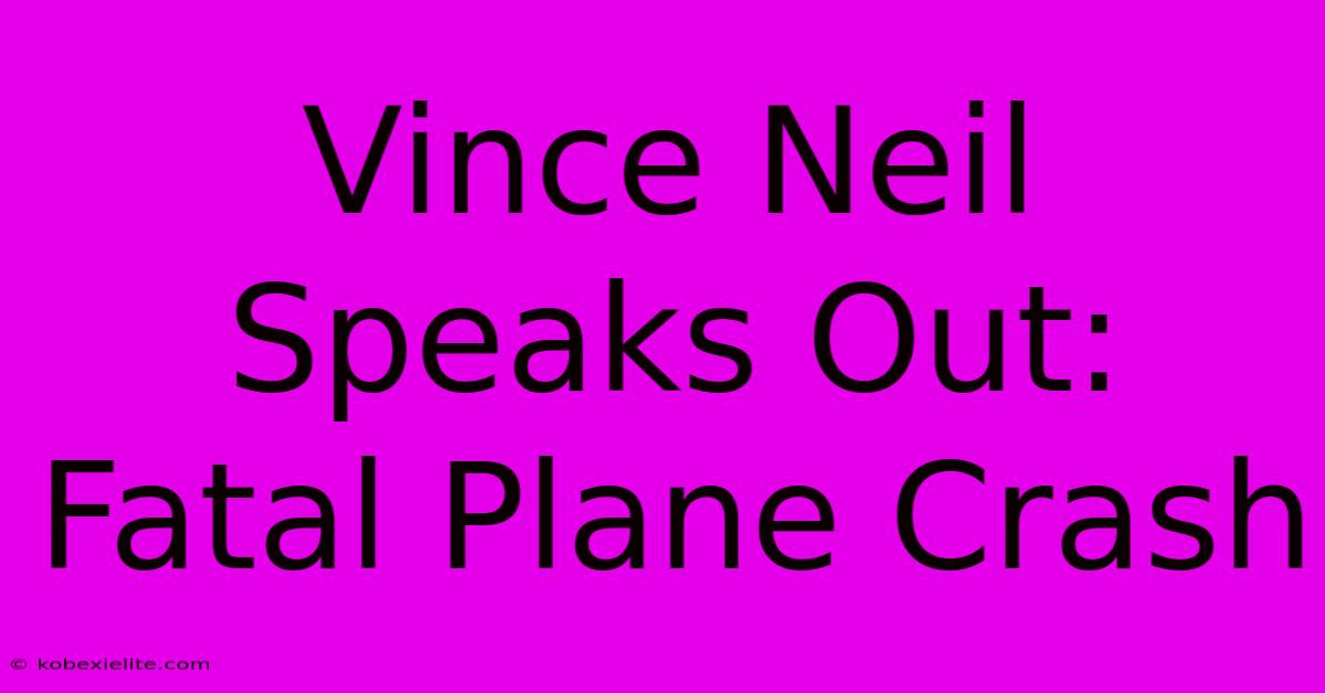 Vince Neil Speaks Out: Fatal Plane Crash