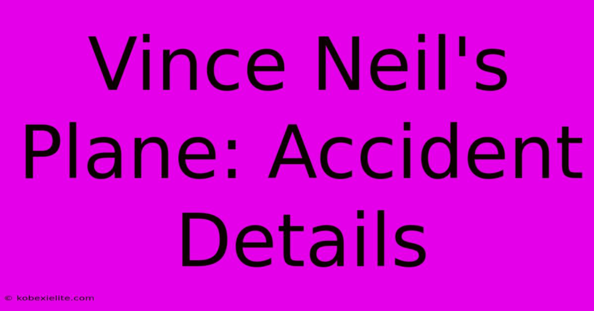 Vince Neil's Plane: Accident Details