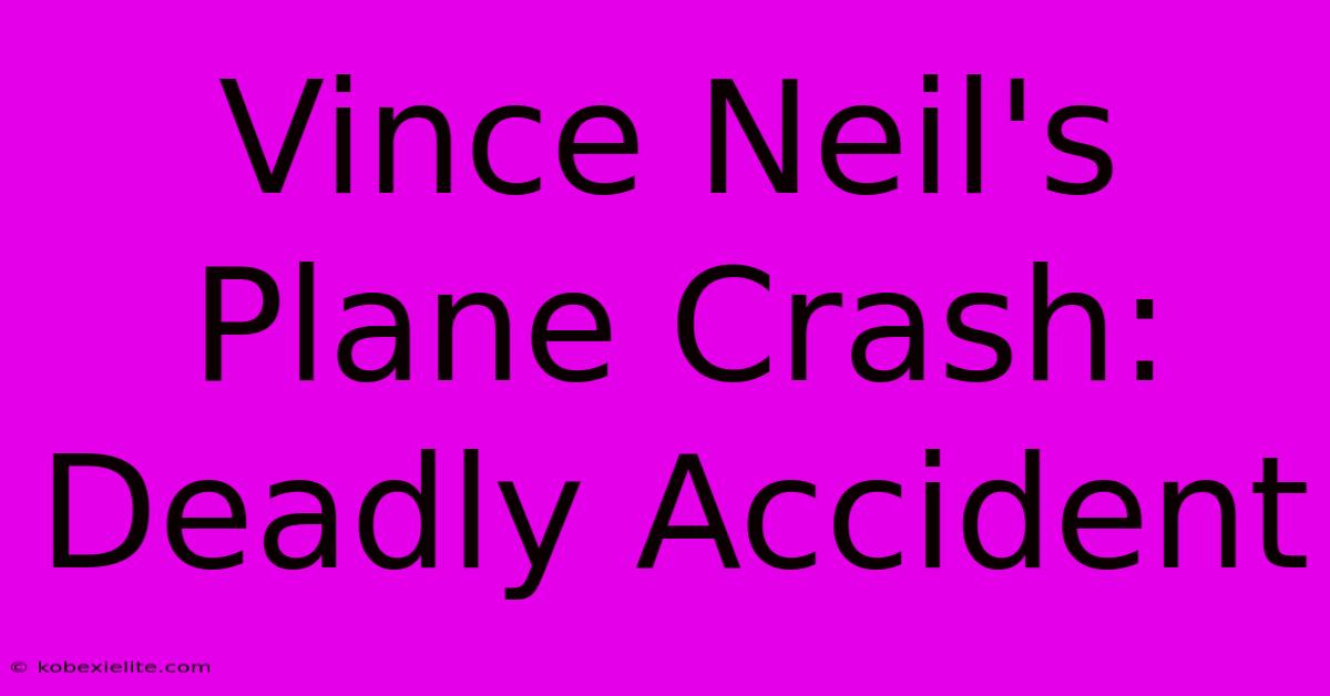 Vince Neil's Plane Crash: Deadly Accident