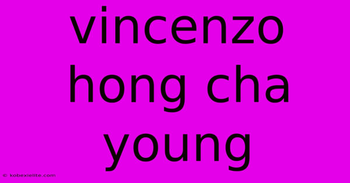 Vincenzo Hong Cha Young