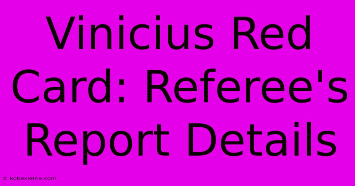 Vinicius Red Card: Referee's Report Details