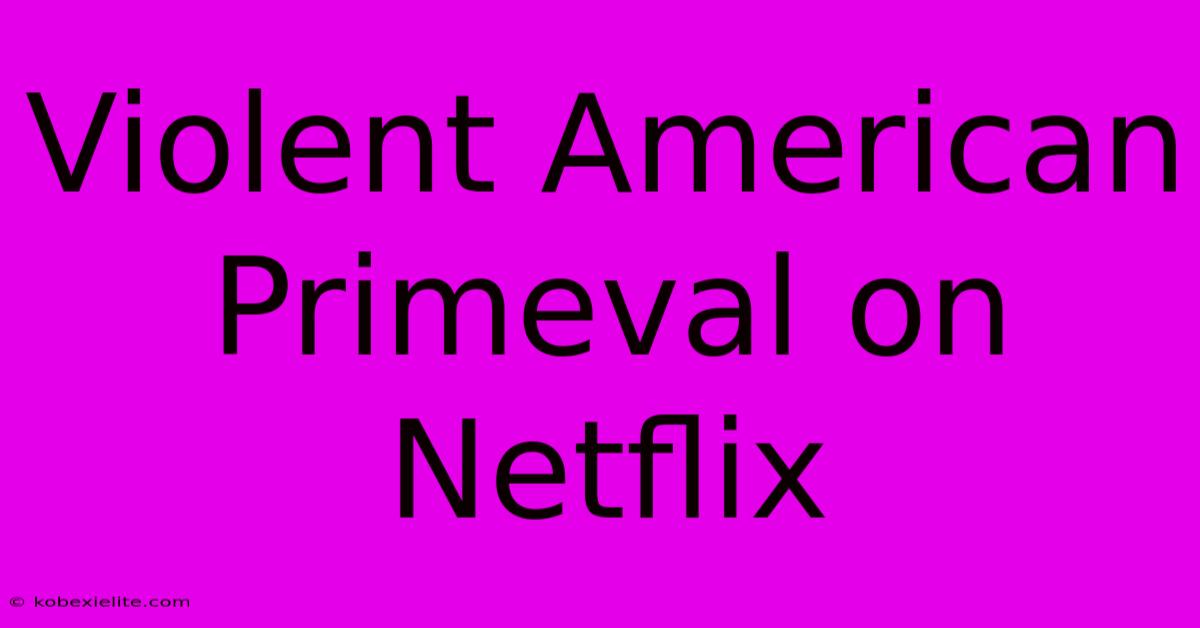 Violent American Primeval On Netflix