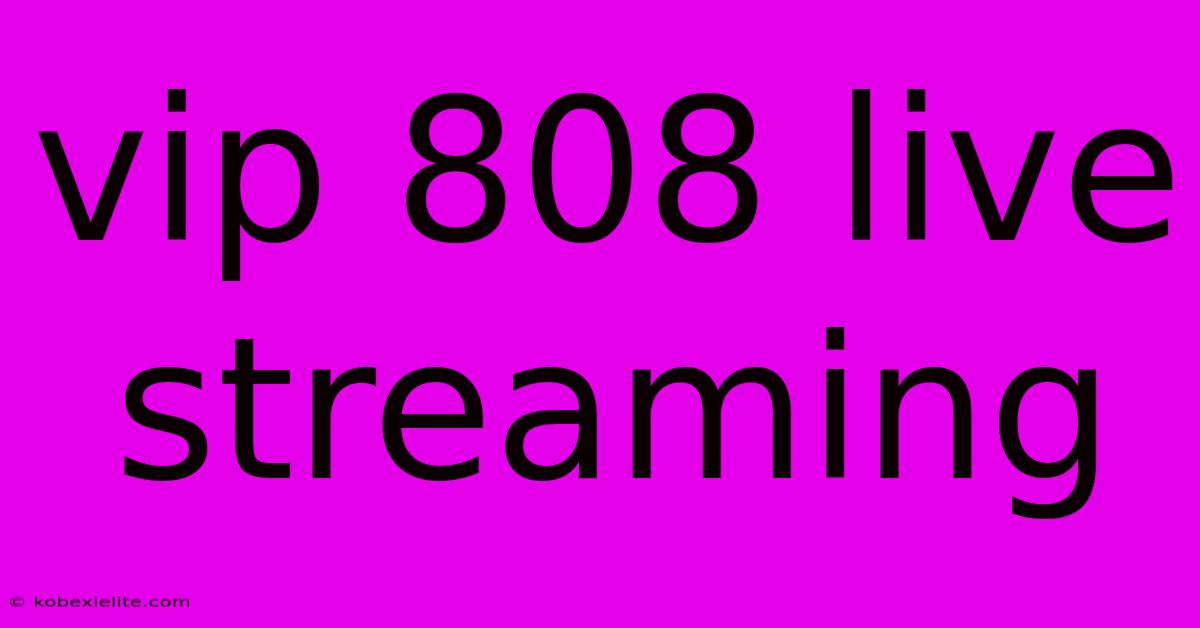 Vip 808 Live Streaming