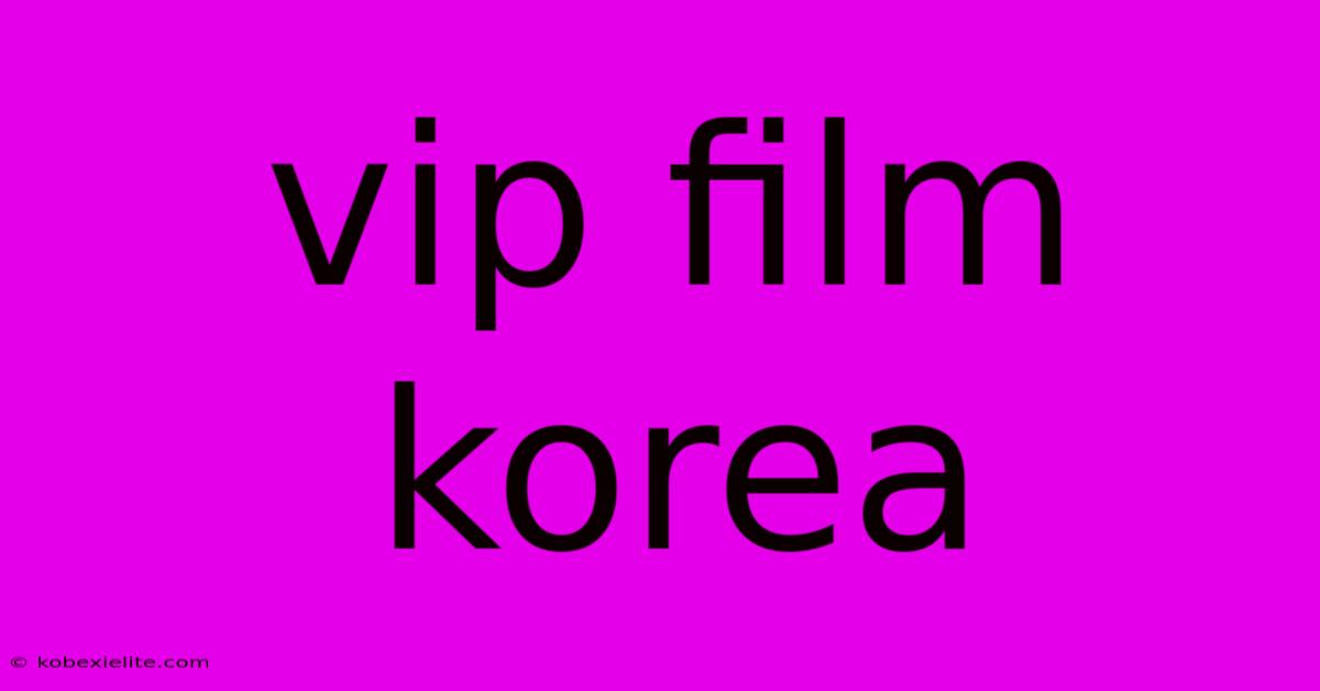 Vip Film Korea