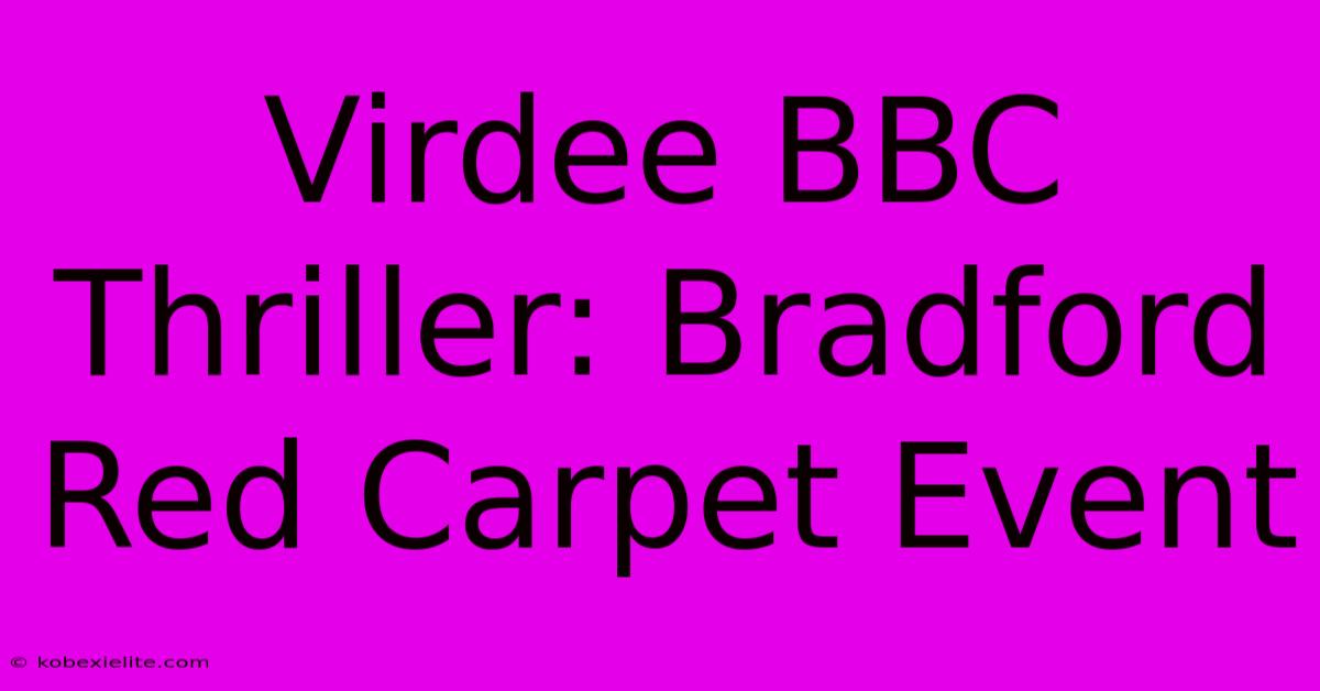 Virdee BBC Thriller: Bradford Red Carpet Event