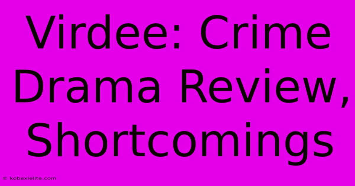 Virdee: Crime Drama Review, Shortcomings