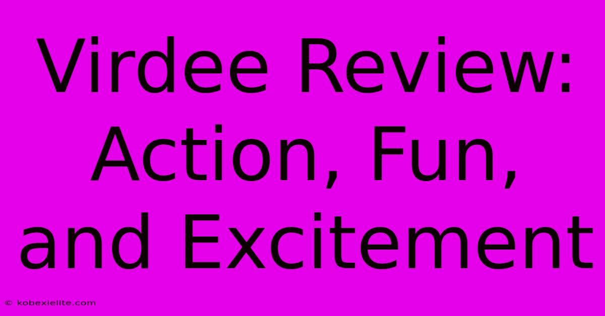 Virdee Review: Action, Fun, And Excitement