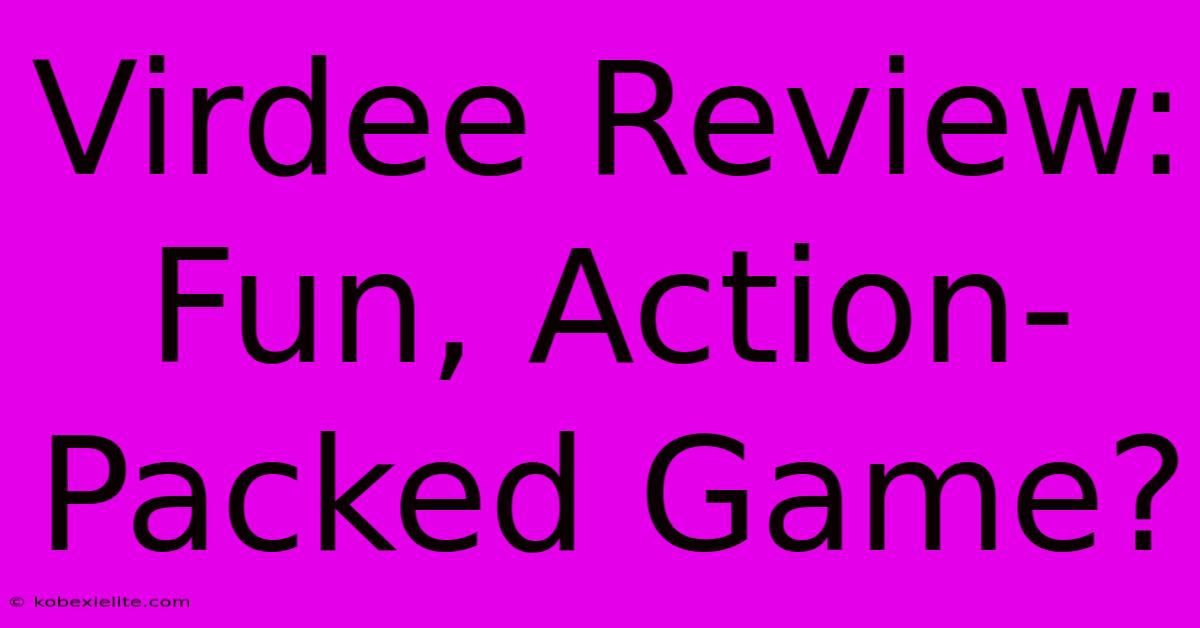 Virdee Review: Fun, Action-Packed Game?