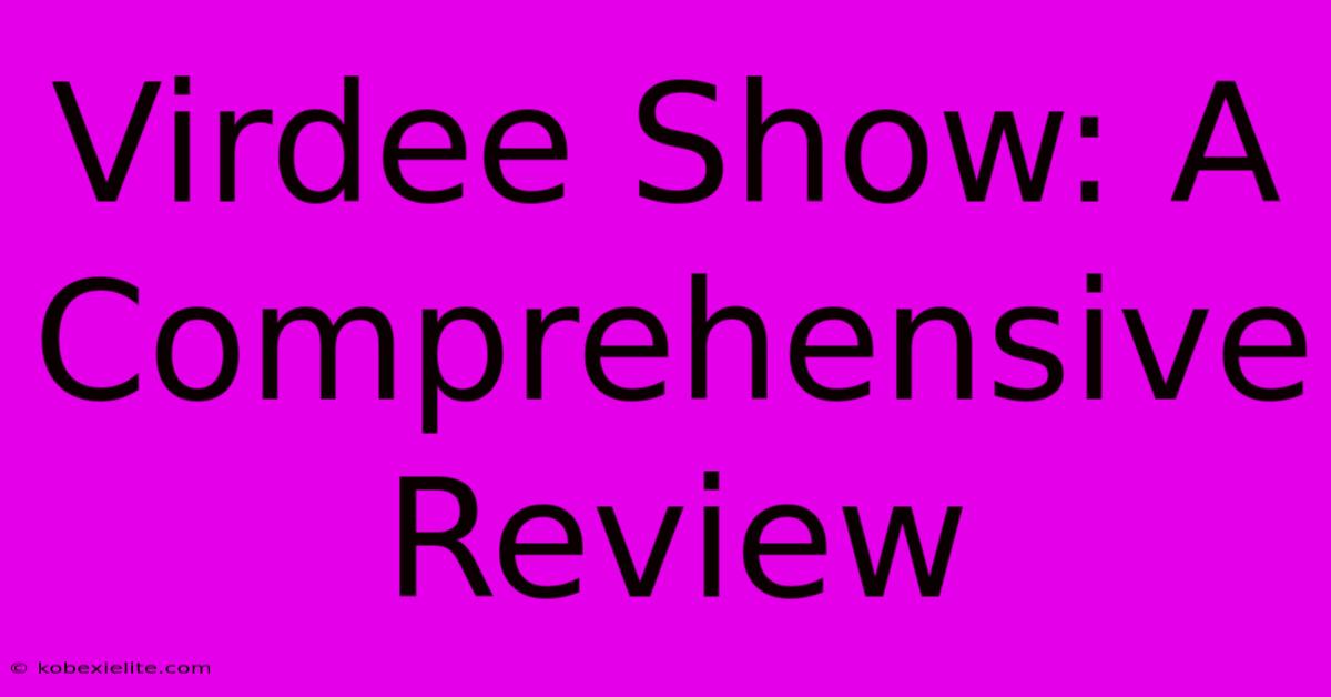 Virdee Show: A Comprehensive Review