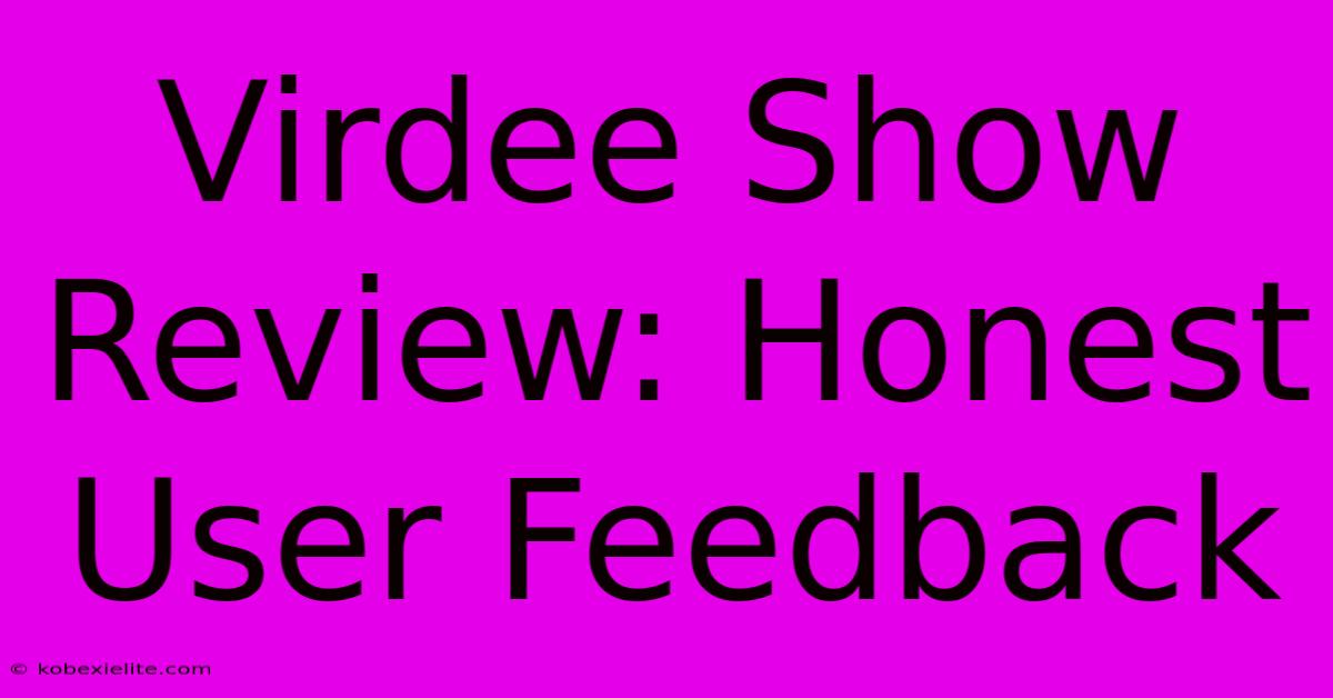 Virdee Show Review: Honest User Feedback