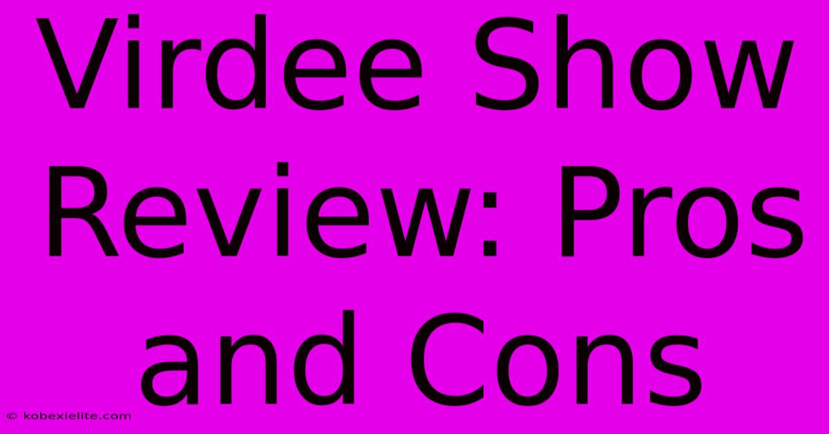 Virdee Show Review: Pros And Cons