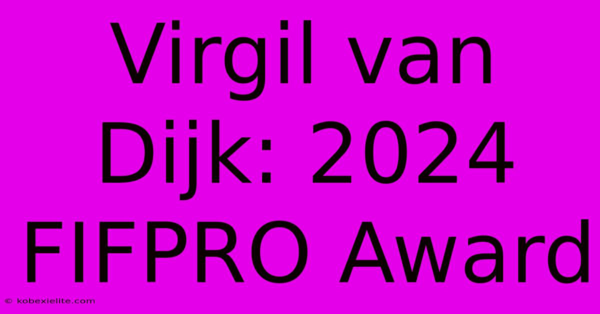 Virgil Van Dijk: 2024 FIFPRO Award