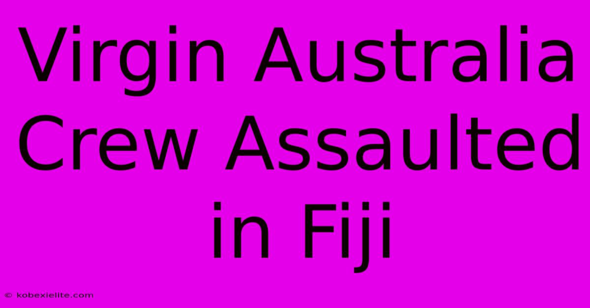 Virgin Australia Crew Assaulted In Fiji