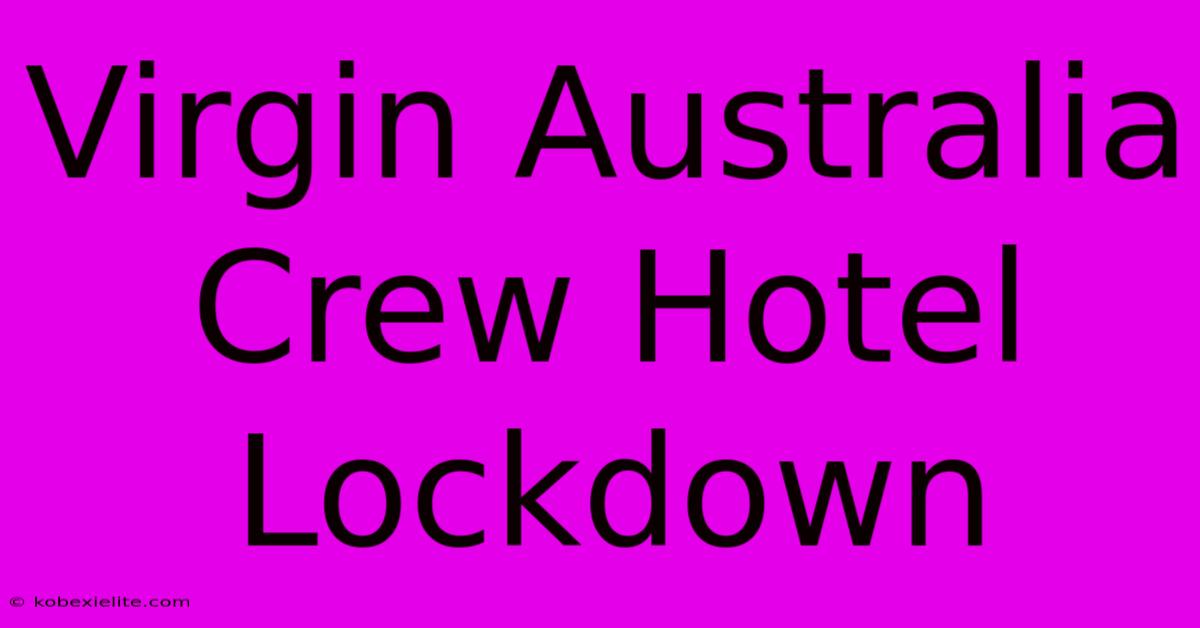 Virgin Australia Crew Hotel Lockdown