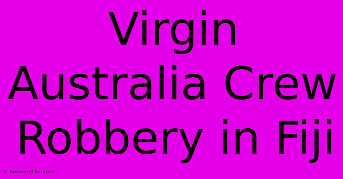 Virgin Australia Crew Robbery In Fiji