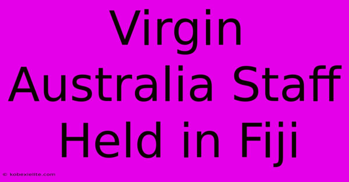 Virgin Australia Staff Held In Fiji