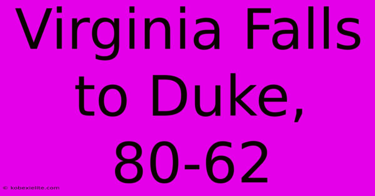 Virginia Falls To Duke, 80-62