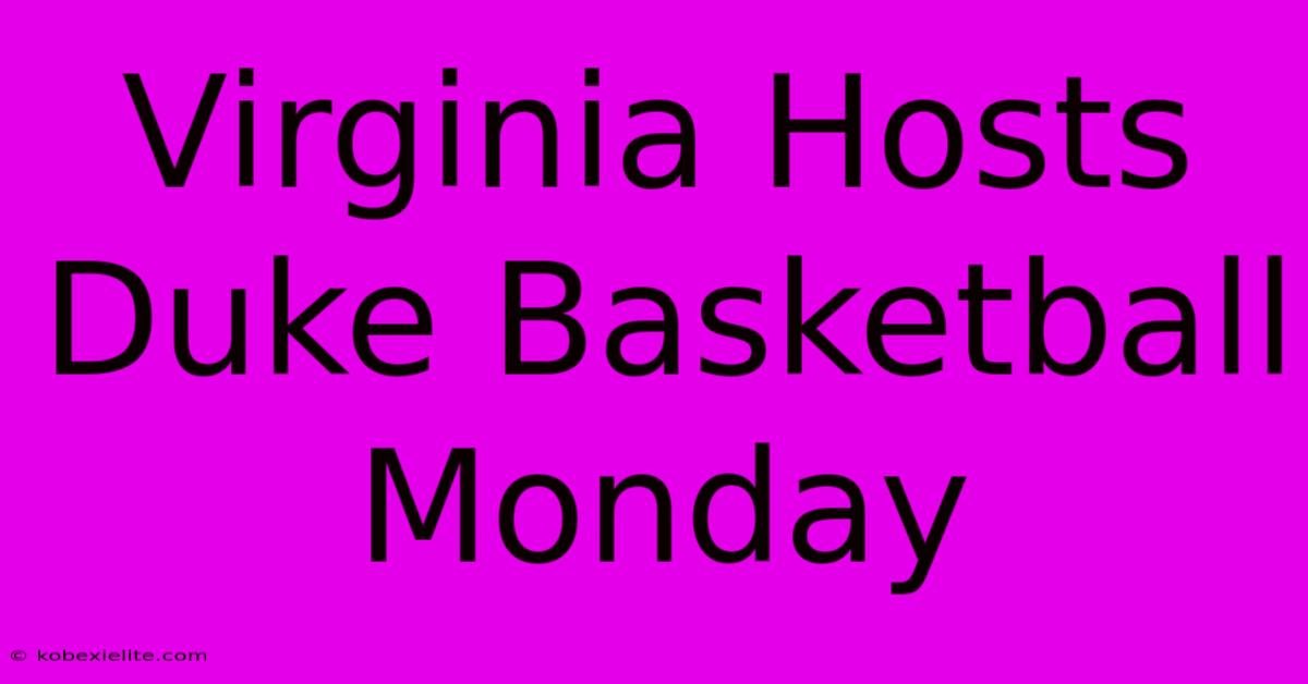 Virginia Hosts Duke Basketball Monday