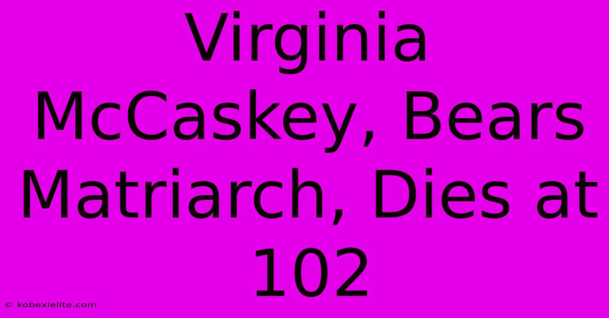 Virginia McCaskey, Bears Matriarch, Dies At 102