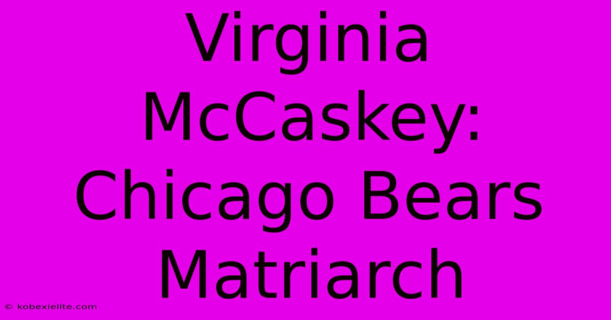 Virginia McCaskey: Chicago Bears Matriarch