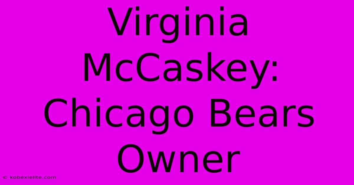 Virginia McCaskey: Chicago Bears Owner