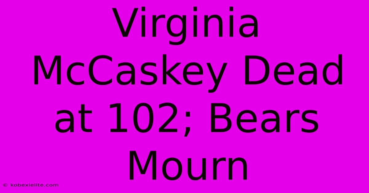 Virginia McCaskey Dead At 102; Bears Mourn